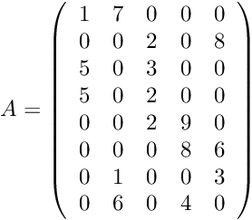 \[ A = \left( \begin{array}{ccccc}1&7&0&0&0\\0&0&2&0&8\\5&0&3&0&0\\5&0&2&0&0\\0&0&2&9&0\\0&0&0&8&6\\0&1&0&0&3\\0&6&0&4&0\end{array} \right) \]